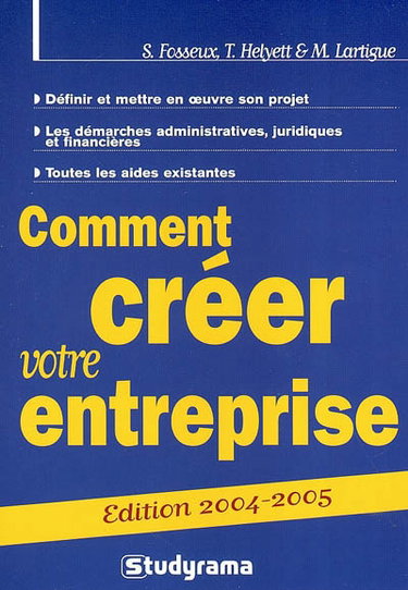 Comment créer votre entreprise ? : définir et mettre en oeuvre son projet, les démarches administratives, juridiques et financières, toutes les aides existantes