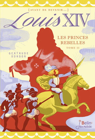 Louis XIV. Vol. 2. Les princes rebelles