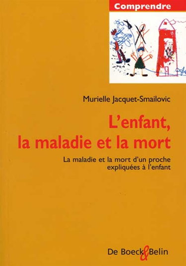 Couverture de L'enfant, la maladie et la mort : la maladie et la mort d'un proche expliquées à l'enfant