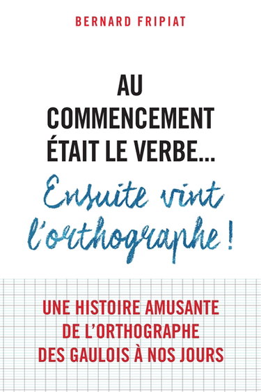 Au commencement était le verbe... : ensuite vint l'orthographe !