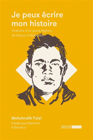 Je peux écrire mon histoire : itinéraire d'un jeune Afghan, de Kaboul à Mulhouse