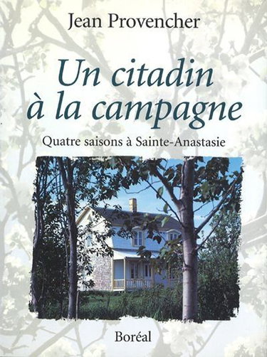 Un citadin à la campagne : Quatre saisons à Sainte-Anastasie