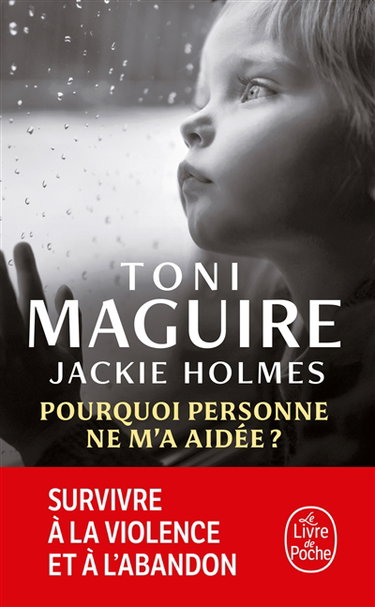 Pourquoi personne ne m'a aidée ? : survivre à la violence et à l'abandon