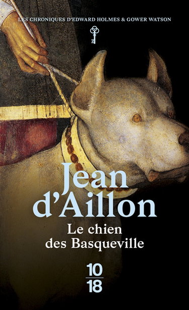 Les chroniques d'Edward Holmes et Gower Watson. Le chien des Basqueville : les chroniques d'Edward Holmes sous la régence du duc de Bedford et durant la cruelle et sanglante guerre entre les Armagnacs et les Bourguignons