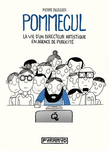 Pommecul. La vie d'un directeur artistique en agence de publicité