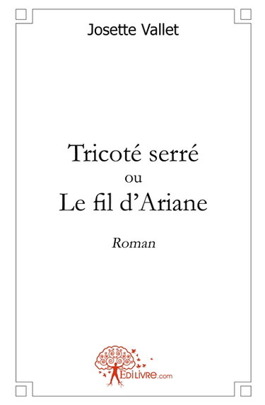 Couverture de Tricoté serré ou le fil d'ariane : Roman