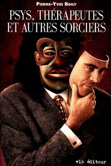 Psys, thérapeutes et autres sorciers : les secrets de la psychothérapie et de la relation d'aide