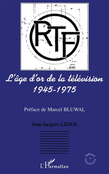 L'âge d'or de la télévision, 1945-1975 : histoire d'une ambition française