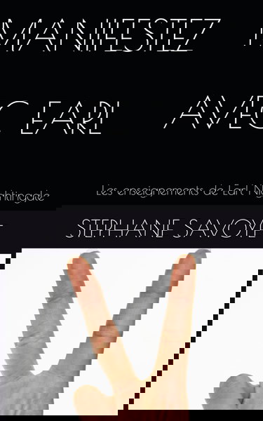 MANIFESTEZ AVEC EARL: Les enseignements de Earl Nightingale