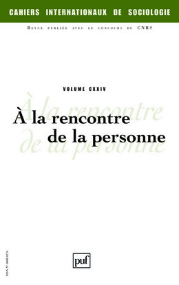 Cahiers internationaux de sociologie, n° 124. A la rencontre de la personne