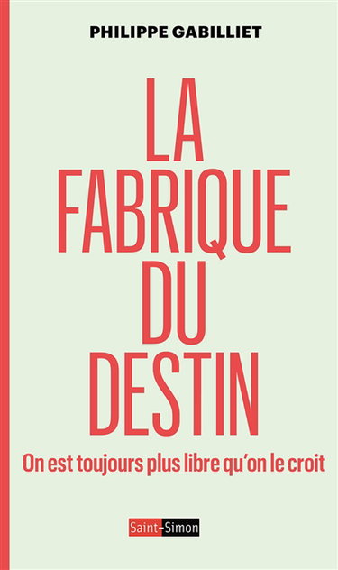 La fabrique du destin : on est toujours plus libre qu'on le croit