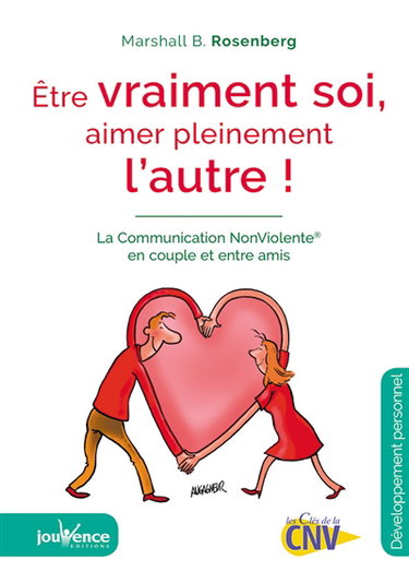 Couverture de Etre vraiment soi, aimer pleinement l'autre : la communication non violente en couple et entre amis