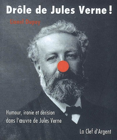 Couverture de Drôle de Jules Verne ! : humour, ironie et dérision dans l'oeuvre de Jules Verne