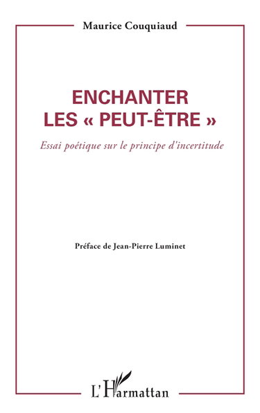 Couverture de Enchanter les peut-être : essai poétique sur le principe d'incertitude par Maurice Couquiaud