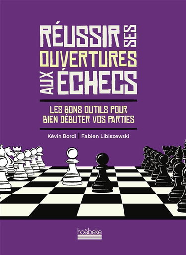 Couverture de Réussir ses ouvertures aux échecs : les bons outils pour bien débuter vos parties