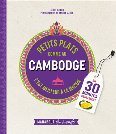 Couverture de Petits plats comme au Cambodge : c'est meilleur à la maison : en 30 minutes seulement