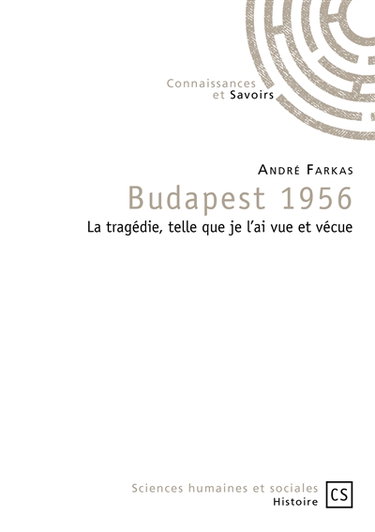 Couverture de Budapest 1956 : la tragédie, telle que je l'ai vue et vécue