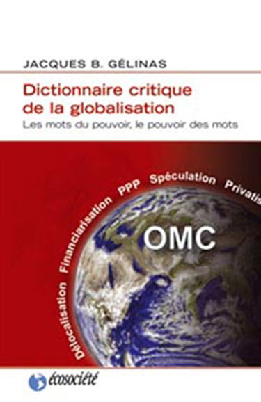 Dictionnaire critique de la globalisation : les mots du pouvoir, le pouvoir des mots