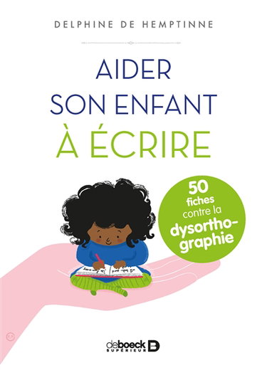 Couverture de Aider son enfant à écrire : 50 fiches contre la dysorthographie