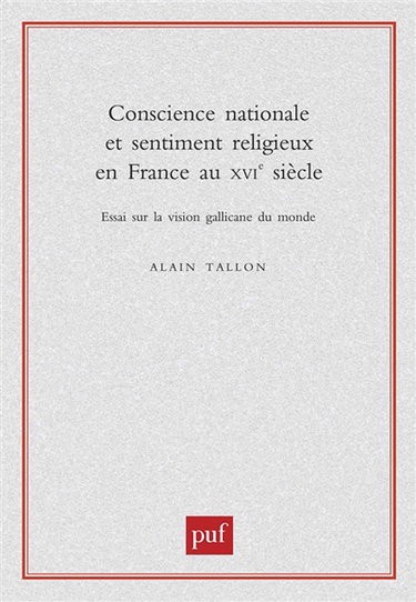 Conscience nationale et sentiment religieux en France au XVIe siècle : essai sur la vision gallicane du monde