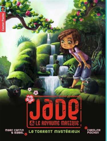 Jade et le royaume magique. Vol. 3. Le torrent mystérieux