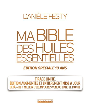 Ma bible des huiles essentielles : édition spéciale 10 ans