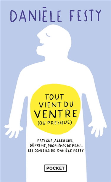 Tout vient du ventre (ou presque) : fatigue, allergies, déprime, problèmes de peau