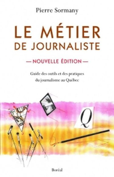 Couverture de Le métier de journaliste : guide des outils et des pratiques du journalisme au Québec