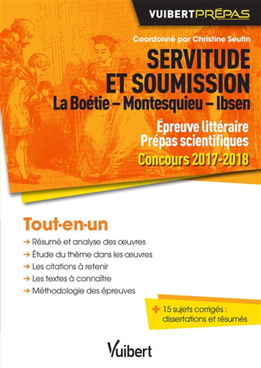 Servitude et soumission : La Boétie, Montesquieu, Ibsen : épreuve littéraire prépas scientifiques, concours 2017-2018, tout-en-un