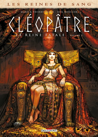 Les reines de sang. Cléopâtre, la reine fatale. Vol. 1