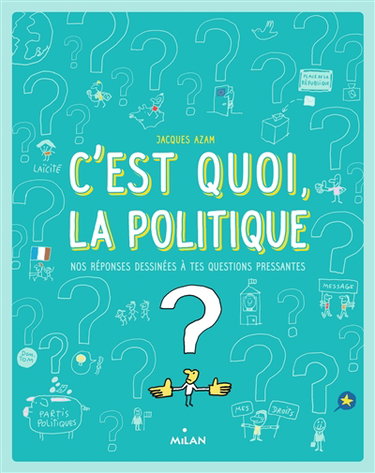 C'est quoi, la politique ? : nos réponses dessinées à tes questions pressantes