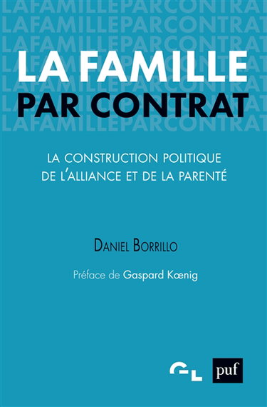 Couverture de La famille par contrat : la construction politique de l'alliance et de la parenté