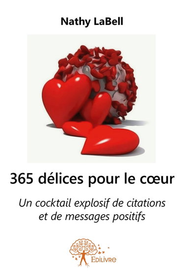 365 délices pour le coeur : Un cocktail explosif de citations et de messages positifs
