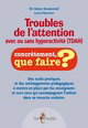 Troubles de l'attention avec ou sans hyperactivité (TDA-H) : outils pratiques et aménagements pédagogiques à mettre en place par les enseignants et tous ceux qui accompagnent l'enfant dans sa réussite scolaire