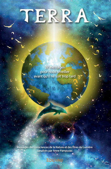 Terra : « 27 messages pour nous réveiller avant qu’il ne soit trop tard » : Messages des consciences de la Nature et des Etres de Lumière