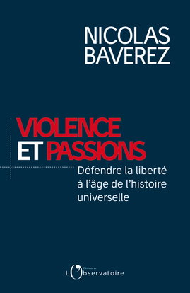 Couverture de Violence et passions : défendre la liberté à l'âge de l'histoire universelle par Nicolas Baverez