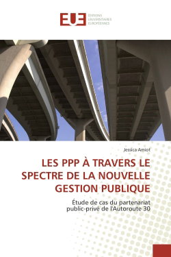 Couverture de LES PPP A TRAVERS LE SPECTRE DE LA NOUVELLE GESTION PUBLIQUE : Etude de cas du partenariat public-privé de l'Autoroute 30
