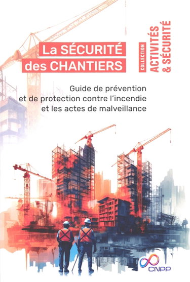 Couverture de La sécurité des chantiers : guide de prévention et de protection contre l'incendie et les actes de malveillance