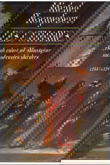 Les cathares : de la chute de Montségur aux derniers bûchers, 1244-1329