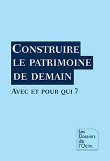 Couverture de Construire le patrimoine de demain : avec et pour qui ? par Collectif