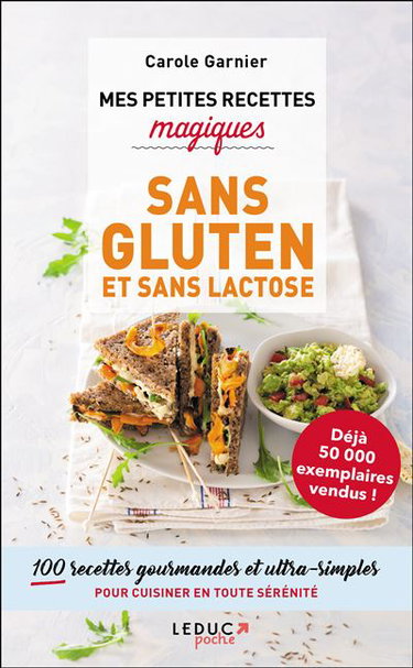 Mes petites recettes magiques sans gluten et sans lactose : 100 recettes gourmandes et ultra-simples pour cuisiner en toute sérénité