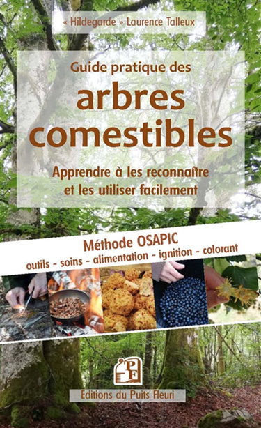 Couverture de Guide pratique des arbres comestibles : apprendre à les reconnaître et les utiliser facilement : méthode Osapic, outils, soins, alimentation, ignition, colorant