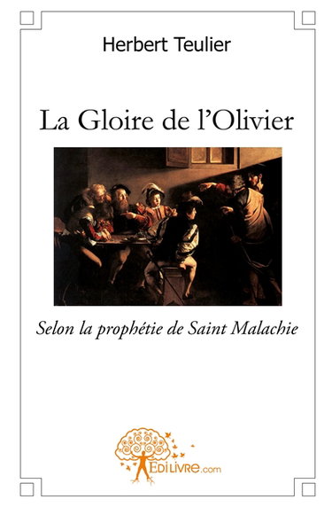 La gloire de l'olivier : Selon la prophétie de Saint Malachie