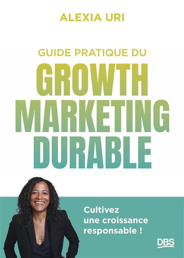 Couverture de Guide pratique du growth marketing durable : cultivez une croissance responsable !