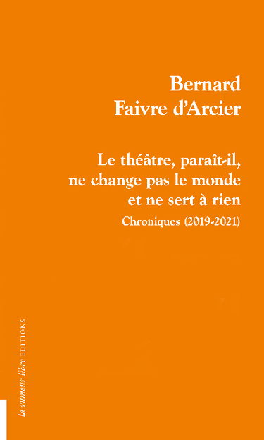 Couverture de Le théâtre, paraît-il, ne change pas le monde et ne sert à rien : chroniques (2019-2021)