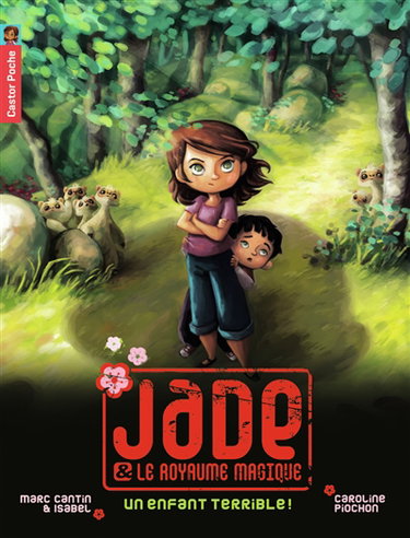 Jade et le royaume magique. Vol. 4. Un enfant terrible !