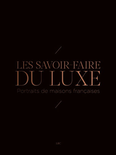 Couverture de Les savoir-faire du luxe : portraits de maisons françaises