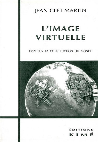 L'image virtuelle : essai sur la construction du monde
