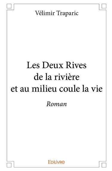 Les deux rives de la rivière et au milieu coule la vie : Roman