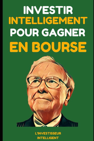 Couverture de Investir Intelligemment pour Gagner en Bourse: Leçons des Meilleurs Investisseurs - Warren Buffet, Benjamin Graham, Philip Fisher et Peter Lynch